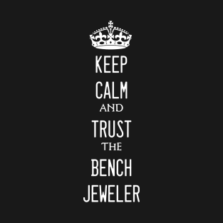 Keep Calm and and trust Bench Jewler Gift T-Shirt