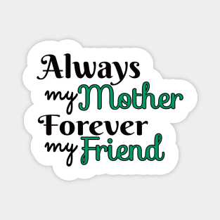 Always Mother Forever Friend Magnet