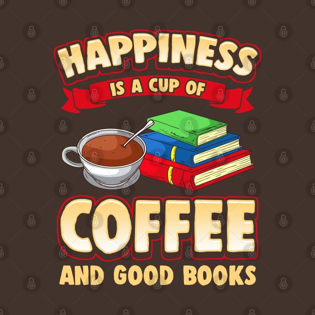 Happiness Is A Cup Of Coffee And Good Books by E