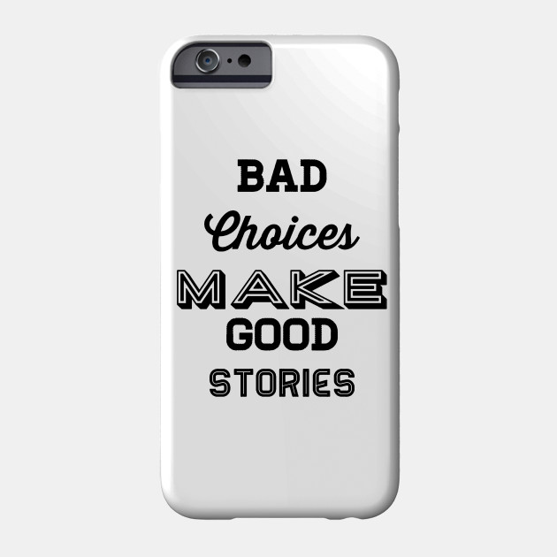 Bad choices make good stories