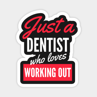 Just A Dentist Who Loves Working Out - Gift For Men, Women, Working Out Lover Magnet