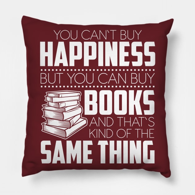 You Can't Buy Happiness But You Can Books And That's Kind Of The Same Thing Pillow by SiGo