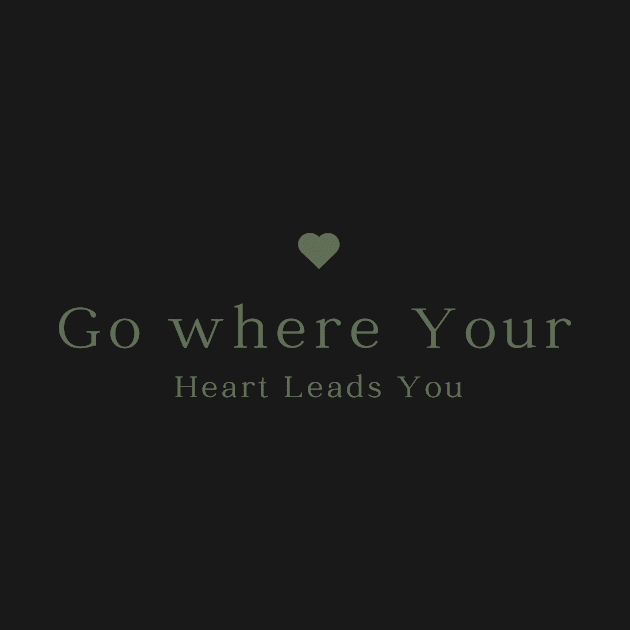 Go where your Heart leads you by Atyle