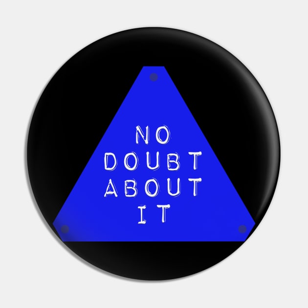 No Doubt About It Pin by winstongambro