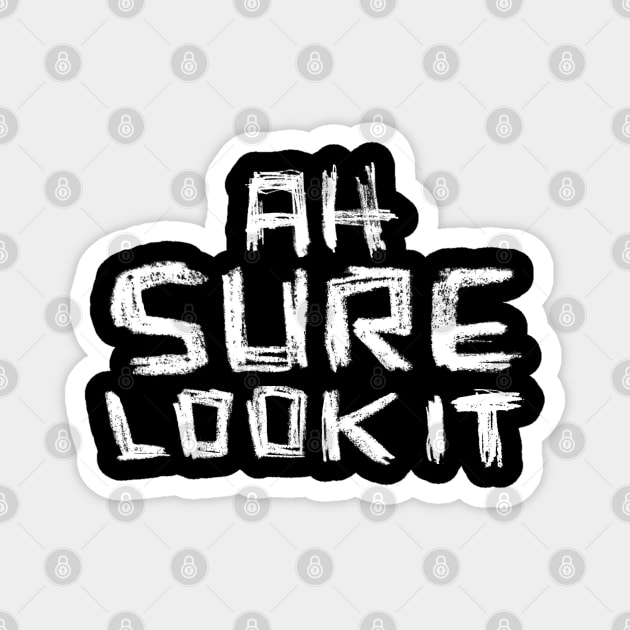 Ah sure look it - Irish Slang Magnet by badlydrawnbabe