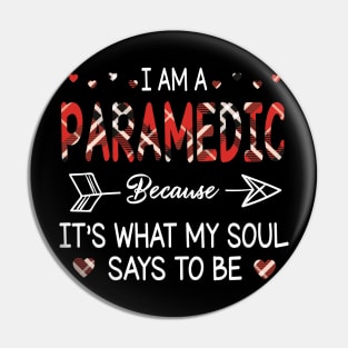 I Am A Paramedic Because It's What My Soul Says To Be Happy Parent Day Summer holiday Fight Covit-19 Pin