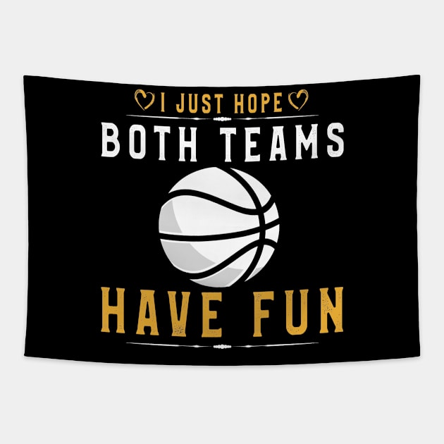 I Just Hope Both Teams Have Fun T-Shirt Basketball Supporter Tapestry by kaza191