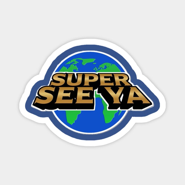 JOE SEE YA (SUPER SEE YA) Magnet by Lehjun Shop