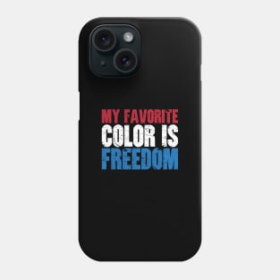 'My Favorite Color Is Freedom' Awesome Freedom Phone Case