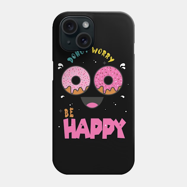 Donut Worry Be Happy ,  Donut Worry, Donut Pun, Donut Birthday Gift Phone Case by wiixyou