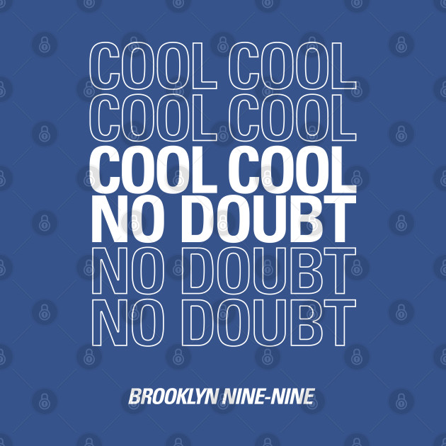 Disover Cool cool cool no doubt no doubt no doubt - Brooklyn Nine Nine - T-Shirt