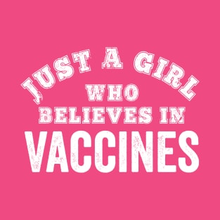 Vaccine Lover Science Just A Girl Who Believes Nurse Doctor Gift T-Shirt