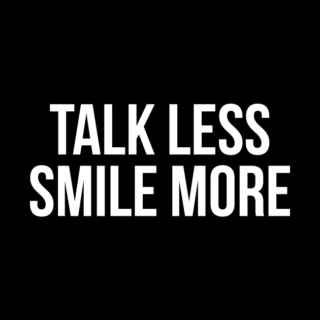 Talk less smile more t-shirt by RedYolk