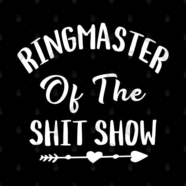 Womens Ringmaster of The Shitshow Gift - Funny Cute Sassy Sarcastic Ladies by 96cazador