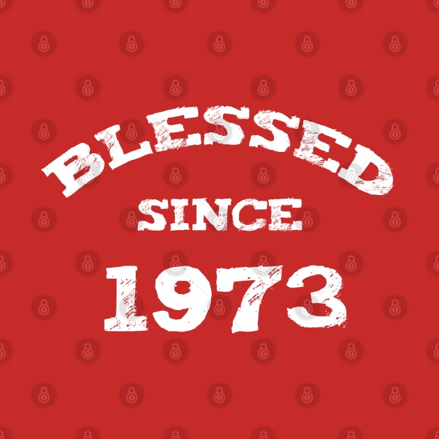 Blessed Since 1973 Cool Blessed Christian Birthday by Happy - Design