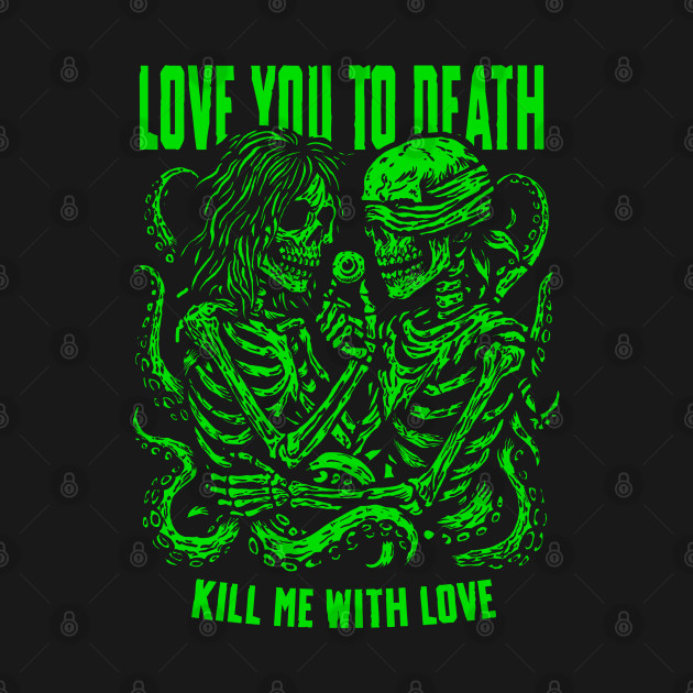 LOVE YOU TO DEATH by artslaves