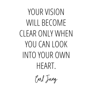 Your vision will become clear only when you can look into your own heart - Carl Jung Quote T-Shirt