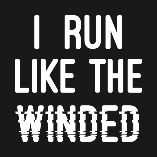 I Run Like the Winded Beginning Runner T-Shirt