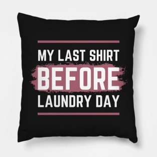 Last T-shirt before laundry | Funny Pillow