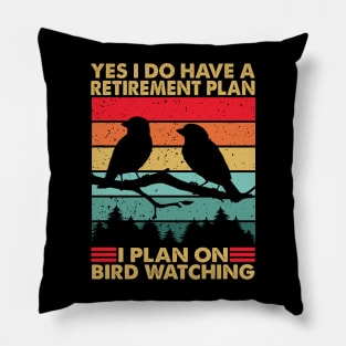 Yes I Do Have A Retirement Plan I Plan On Bird Watching Pillow