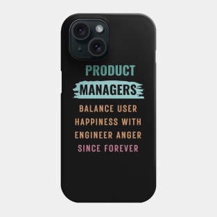 Product managers balance user happiness with engineer anger Phone Case