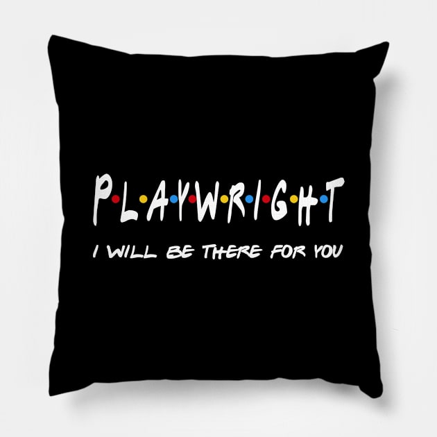 Playwright Gifts - I'll be there for you Pillow by StudioElla