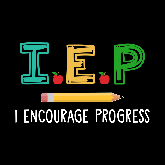 Teacher - I E P I Encourage Progress T-Shirt by reynoldsouk4