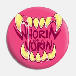 WHORIN FOR A VORIN - classic Pin