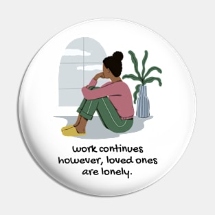 work continues however, loved ones are lonely Pin