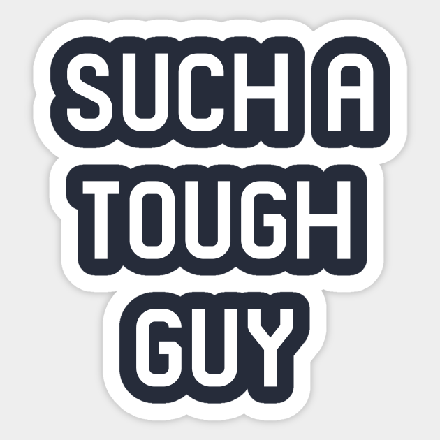 Such A Tough Guy Quotes Sticker Teepublic