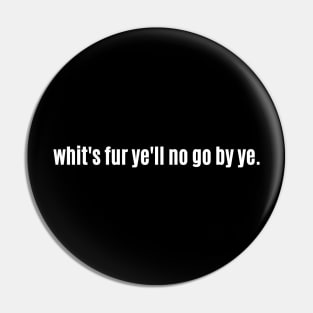 Whit's fur ye'll no go by ye! Scottish Saying with Saltire Pin