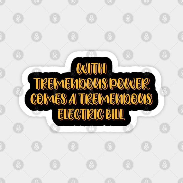 With Tremendous Power Comes a Tremendous Electric Bill Magnet by ardp13