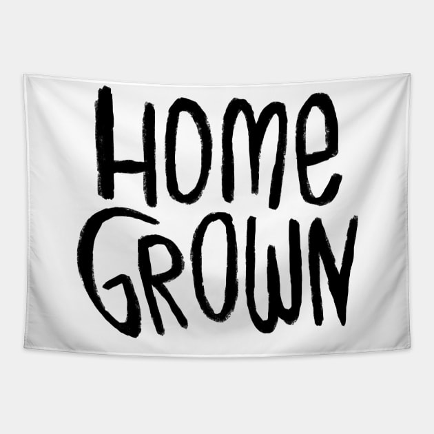 Home Grown Locally, Text Homegrown Tapestry by badlydrawnbabe