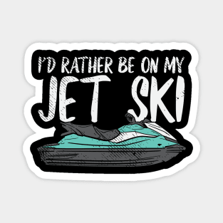 I'd Rather Be On My Jet Ski Magnet