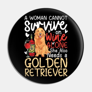 A Woman Cannot Survive on Wine Alone She Also Needs a Golden Retriever Pin