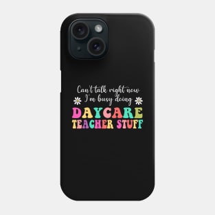 Daycare Teacher Stuff, Can’t Talk Right Now Doing Daycare Teacher Stuff, Funny Teacher Quotes (2 Sided) Phone Case