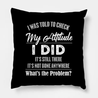 I Was To Check My Attitude Funny Quotes Pillow