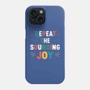 repeat the sounding joy Phone Case