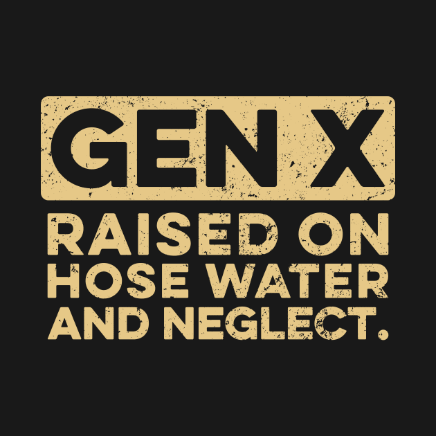 GEN X - Raised On Hose Water And Neglect by Yusa The Faith