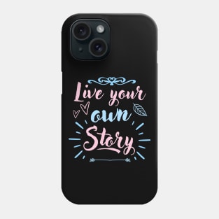 Live Your Own Story Inspirational Quote Phone Case