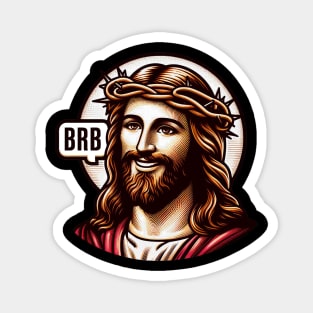 BRB meme Jesus Christ is coming soon Magnet