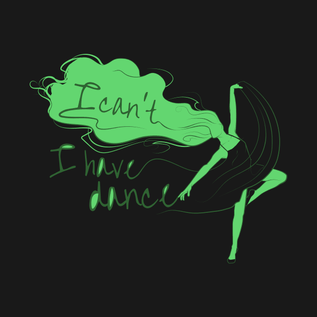 I can't I have dance Green on Green by ArtingBadass