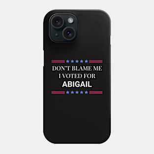 Don't Blame Me I Voted For Abigail Phone Case