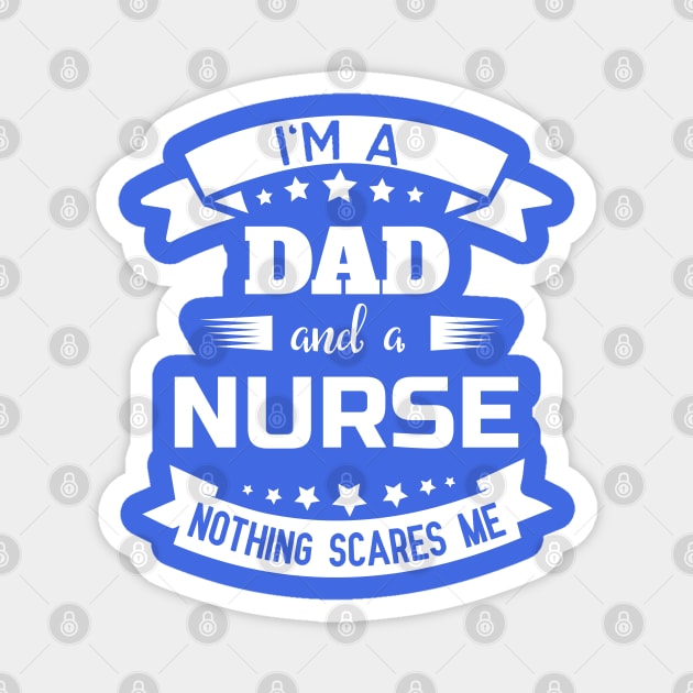 I'm A Dad And A Nurse Nothing Scares Me Magnet by sj_arts