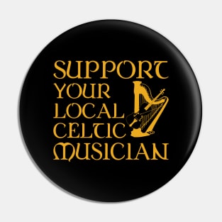 Support Your Local Celtic Musician Pin