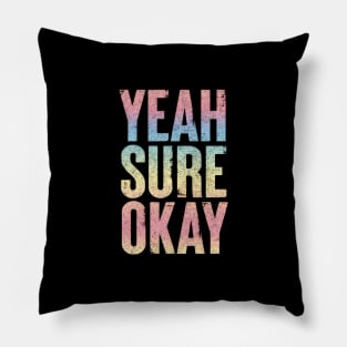 Yeah Sure Okay - Faded Style Typography Design Pillow