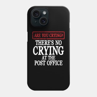 There's No Crying at the Post Office Phone Case