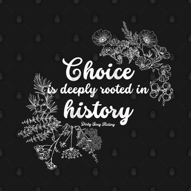 Choice is Deeply Rooted in History by Dirty Sexy History