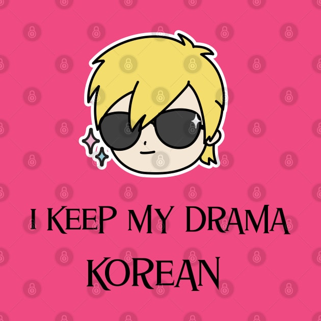 I keep my drama Korean by Kataclysma