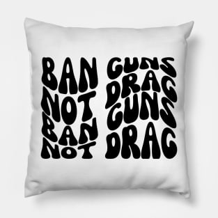 Ban Guns Not Drag Pillow